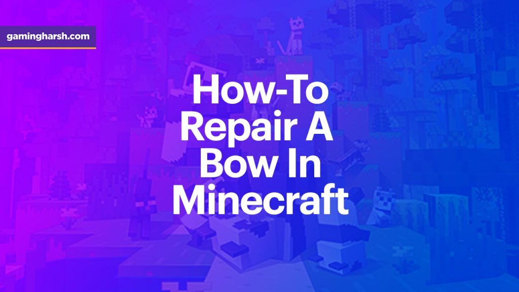 How to Repair a Bow in Minecraft?