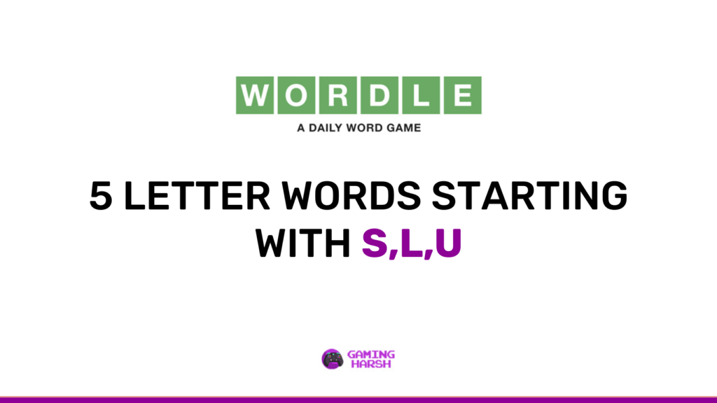 Wordle Solved: 5 letter word starting with S,L,U (2022 Update)