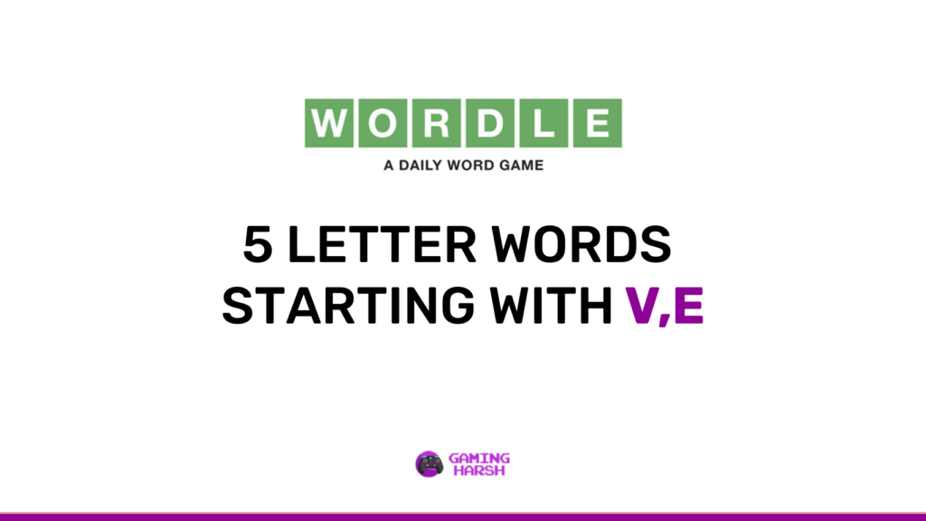 Wordle Solved: 5 letter words starting with V,E (2022 List)